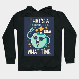 Funny That's A Horrible Idea What Time Sarcasm Hoodie